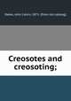 Creosotes and creosoting;, Oakes, John Calvin, 1871- [from old catalog] 