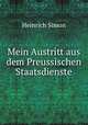 Mein Austritt aus dem Preussischen Staatsdienste, Heinrich Simon 