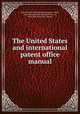 The United States and international patent office manual, United States and international patent office, New York. [from old catalog],Fitch & co., New York. [from old catalog] 