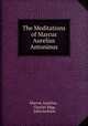 The Meditations of Marcus Aurelius Antoninus, Marcus Aurelius , Charles Bigg, John Jackson 
