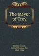 The mayor of Troy, Quiller-Couch, Arthur Thomas, Sir, 1863-1944 