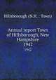 Annual report Town of Hillsborough, New Hampshire. 1942, Hillsborough (N.H. : Town) 