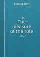 The measure of the rule, Barr Robert 