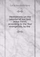 Meditations on the passion of our lord Jesus Christ, according to the four evangelists, by the ., Carlo Maria De Vera 