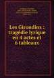Les Girondins : tragdie lyrique en 4 actes et 6 tableaux, 