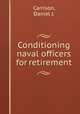 Conditioning naval officers for retirement., Carrison, Daniel J. 