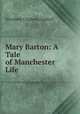 Mary Barton: A Tale of Manchester Life, Elizabeth Cleghorn Gaskell 