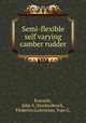 Semi-flexible self varying camber rudder, Eversole, John S.;Stuckenbruck, Frederico;Labourian, Ivan G. 
