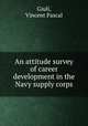 An attitude survey of career development in the Navy supply corps., Giuli, Vincent Pascal 
