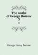 The works of George Borrow. 3, George Henry Borrow 