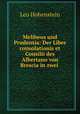 Melibeus und Prudentia: Der Liber consolationis et Consilii des Albertano von Brescia in zwei ., Leo Hohenstein 