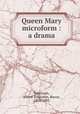 Queen Mary microform : a drama, Tennyson, Alfred Tennyson, Baron, 1809-1892 