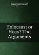 Holocaust or Hoax? The Arguments, Juergen Graff 