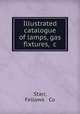 Illustrated catalogue of lamps, gas fixtures, &c, Starr, Fellows & Co 