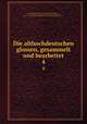 Die althochdeutschen glossen, gesammelt und bearbeitet. 4, 