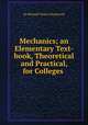 Mechanics; an Elementary Text-book, Theoretical and Practical, for Colleges ., Sir Richard Tetley Glazebrook 