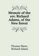 Memoir of the rev. Richard Adams, of the New forest, Thomas Mann, Richard Adams 