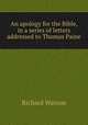 An apology for the Bible, in a series of letters addressed to Thomas Paine, Watson, Richard 