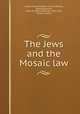 The Jews and the Mosaic law., Leeser, Isaac,Professor of Christianity, pseud,Griswold, Rufus W. (Rufus Wilmot), 1815-1857, former owner 