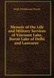 Memoir of the Life and Military Services of Viscount Lake, Baron Lake of Delhi and Laswaree ., Hugh Wodehouse Pearse 