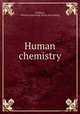 Human chemistry, Fairburn, William Armstrong. [from old catalog] 