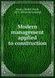 Modern management applied to construction, Hauer, Daniel Jacob, 1871- [from old catalog] 