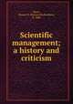 Scientific management; a history and criticism, Drury, Horace B. (Horace Bookwalter), b. 1888 