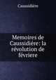 Memoires de Caussidire: la rvolution de fvriere, 