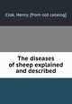 The diseases of sheep explained and described, Clok, Henry. [from old catalog] 