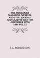 THE MECHANICS MAGAZINE, MUSEUM, REGISTER, JOURNAL AND GAZETTE JULY 7TH - DECEMBER 29TH, 1849 VOL. LI, J.C. ROBERTSON 