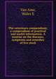 The veterinary compendium; a compendium of practical and useful information. A treatise on the diseases, symptoms and remedies of live stock, Van Ame, Wales E 