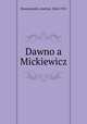 Dawno a Mickiewicz, Niemojewski, Andrzej, 1864-1921 