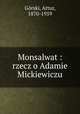 Monsalwat : rzecz o Adamie Mickiewiczu, 