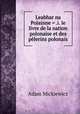 Leabhar na Polainne = .i. le livre de la nation polonaise et des plerins polonais, Adam Mickiewicz 