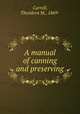 A manual of canning and preserving, Carrell, Theodora M., 1869- 