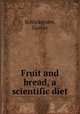 Fruit and bread, a scientific diet, Schlickeysen, Gustav 