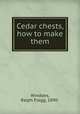 Cedar chests, how to make them, Windoes, Ralph Flagg, 1890- 