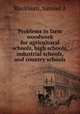 Problems in farm woodwork for agricultural schools, high schools, industrial schools, and country schools, Blackburn, Samuel A 