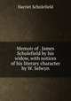 Memoir of . James Scholefield by his widow, with notices of his literary character by W. Selwyn, Harriet Scholefield 