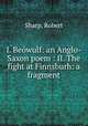 I. Bewulf: an Anglo-Saxon poem : II. The fight at Finnsburh: a fragment, Sharp, Robert 