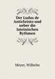 Der Ludus de Antichristo und ueber die lateinischen Rythmen, Meyer, Wilhelm 