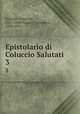 Epistolario di Coluccio Salutati. 3, Salutati, Coluccio, 1331-1406,Novati, Francesco, 1859-1915 