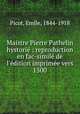 Maistre Pierre Pathelin hystori : reproduction en fac-simil de l`dition imprime vers 1500, Picot, Emile, 1844-1918 