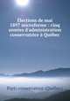 lections de mai 1897 microforme : cinq annes d`administration conservatrice Qubec, 