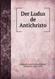 Der Ludus de Antichristo, Ludus de Antichristo,Wilhelm, Friedrich, 1882-1939 