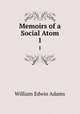 Memoirs of a Social Atom. 1, William Edwin Adams 