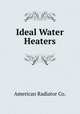 Ideal Water Heaters, American Radiator Co. 