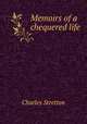 Memoirs of a chequered life, Charles Stretton 