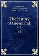 The history of Greenland:. v.1, Cranz, David, 1723-1777,Gambold, John, 1711-1771. ed 