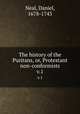 The history of the Puritans, or, Protestant non-conformists.. v.1, Neal, Daniel, 1678-1743 